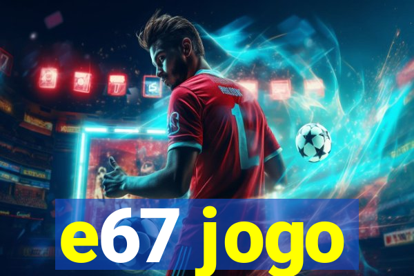 e67 jogo